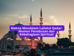 Makna Mendalam Lailatul Qadar: Momen Penebusan dan Kebahagiaan Spiritual