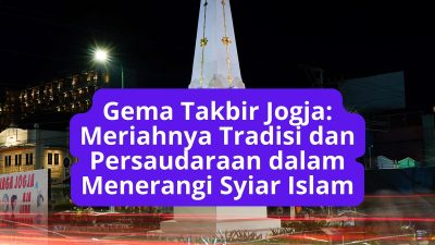 Gema Takbir Jogja: Meriahnya Tradisi dan Persaudaraan dalam Menerangi Syiar Islam