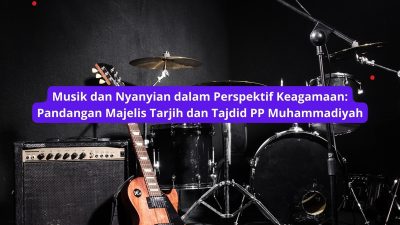 Musik dan Nyanyian dalam Perspektif Keagamaan: Pandangan Majelis Tarjih dan Tajdid PP Muhammadiyah